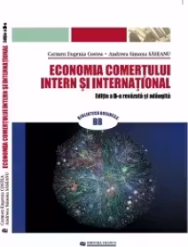 Economia comertului intern si international. Editia a II-a revazuta si adaugita - Carmen Eugenia Costea, Andreea Simona Saseanu