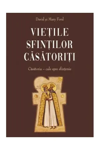 Viețile sfinților căsătoriți. Căsătoria, cale spre sfințenie