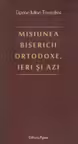 Misiunea Bisericii Ortodoxe, ieri si azi