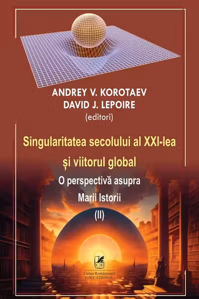 Singularitatea secolului al 21-lea si viitorul global. O perspectiva asupra Marii Istorii volumul 2