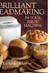 Brilliant Breadmaking In Bread Machine
