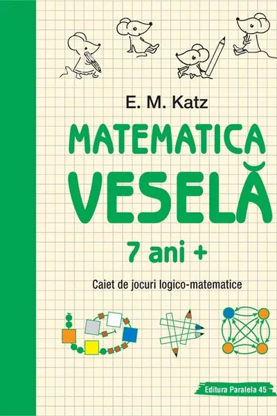 Matematica vesela. Caiet de jocuri logico-matematice (7 ani +)