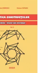 Statica constructiilor. Probleme. Structuri static determinate, volumul 2