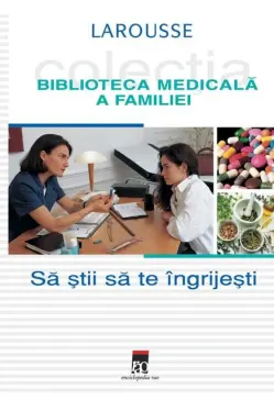 Biblioteca medicala a familiei Sa stii sa te ingrijesti