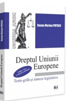 Dreptul Uniunii Europene. Teste-grila si sinteze legislative. Editia a 2-a, revazuta si adaugita