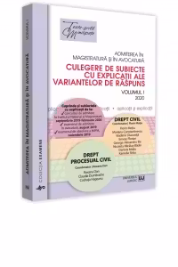 Admiterea in magistratura si in avocatura. Culegere de subiecte cu explicatii ale variantelor de raspuns. 2020 Volumul I: Drept civil, Drept procesual civil. Editia a II-a