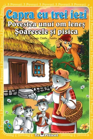 3 povești: Capra cu trei iezi. Povestea unui om leneș. Șoarecele și pisica