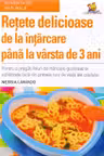 Retete delicioase de la intarcare pana la varsta de 3 ani