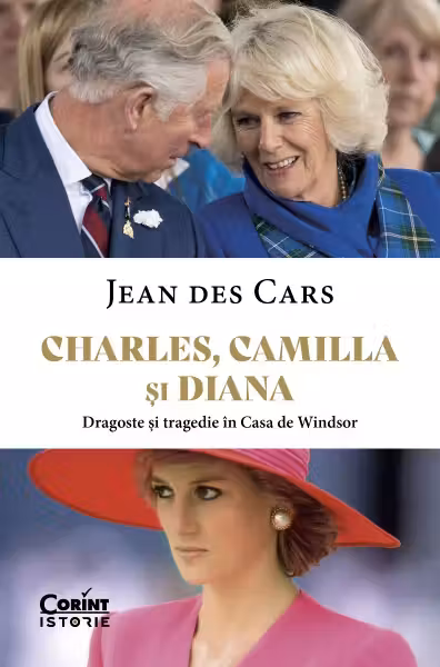 Charles Camilla si Diana. Dragoste si tragedie in Casa de Windsor
