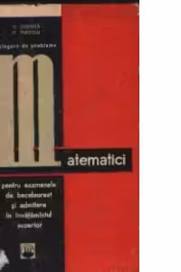 Culegere de probleme de matematici pentru examenele de bacalaureat si admitere in invatamantul superior, Editia a III-a