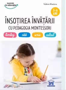 Insotirea invatarii cu pedagogia Montessori: limbaj, citit, scris, calcul (3-6 ani)