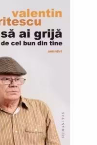 Sa ai grija de cel bun din tine. Amintiri