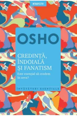 Introspectiv. Osho. Credinta Indoiala Si Fanatism. Reeditare