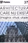 Arhitectura care nu exista (imaginar, virtual, utopie)