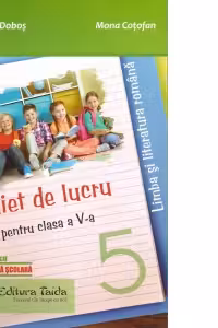 Limba si literatura romana. Caiet de lucru pentru clasa a-5-a. Noua programa scolara 2017