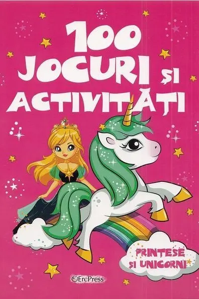 100 jocuri si activitati. Printese si unicorni