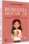 Romania - Mon amour. Reflectii geografice si geopolitice