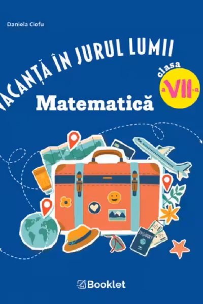 Vacanță în jurul lumii. Matematică - Clasa 7