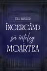 Încercând să înţeleg moartea