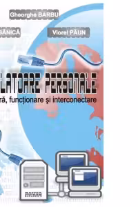 Calculatoare personale. Arhitectura, functionare si interconectare