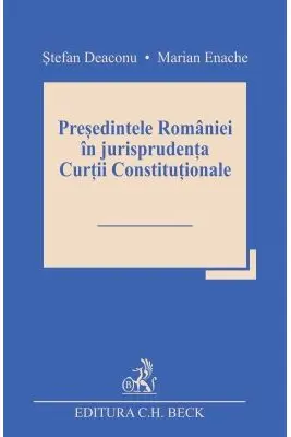 Presedintele Romaniei in jurisprudenta Curtii Constitutionale - Stefan Deaconu, Marian Enache