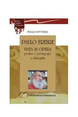 PAULO FREIRE-VIATA SI OPERA pentru o pedagogie a dialogului