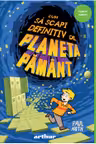 Cum sa scapi definitiv de Planeta Pamant 