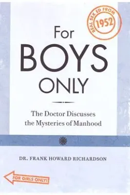 For Boys - For Girls Only. The Doctor Discusses the Mysteries of Manhood - Womanhood Real Sex Education from 1952