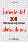 Iubeste-te! 108 moduri de a practica iubirea de sine