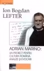 Adrian Marino: un proiect pentru cultura romana. Analize si evocari