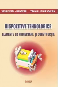 Dispozitive tehnologice. Elemente de proiectare si constructie