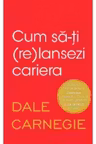 CUM SA-TI (RE)LANSEZI CARIERA. Dale Carnegie