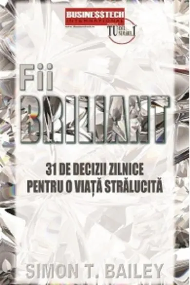 Fii briliant - 31 de decizii zilnice pentru o viata stralucita