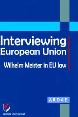 Interviewing European Union. Wilhelm Meister in EU law - Constantin Mihai Banu, Daniel Mihai Sandru