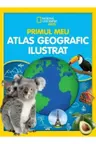 National Geographic. PRIMUL MEU ATLAS GEOGRAFIC ILUSTRAT.