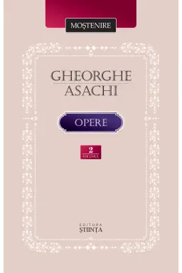 Mostenire. Gheorghe Asachi. Opere. Vol.2