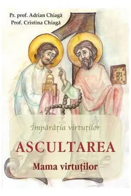 Ascultarea. Mama virtutilor - Adrian Chiaga, Cristina Chiaga