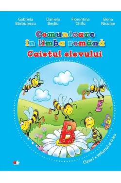 Comunicare in limba romana. Caietul elevului. Clasa I Volumul al II-lea