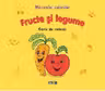 Miracolul culorilor Fructe si legume