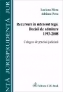 RECURSURI IN INTERESUL LEGII. DECIZII DE ADMITERE 1993-2008
