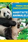 National Geographic. Prima mea enciclopedie. HABITATELE ANIMALELOR.