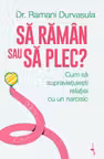 Să rămân sau să plec? Cum să supraviețuiești relației cu un narcisic