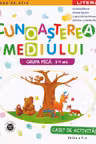 CUNOASTEREA MEDIULUI. Caiet de activitati. Grupa mica 3-4 ani