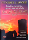Bacalaureat Geografie si Istorie. Ghid de pregatire pentru examen. Teste