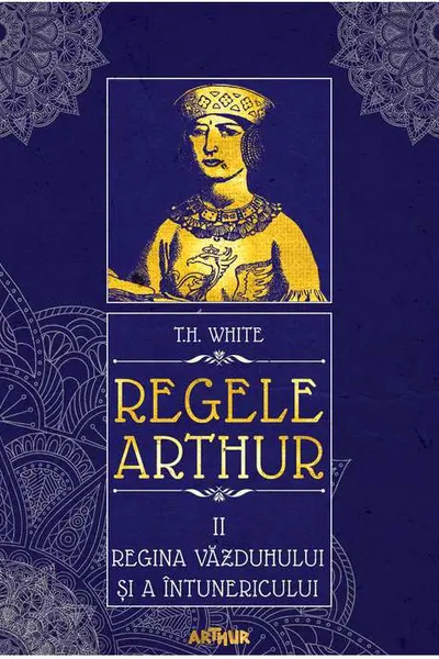 Regele Arthur 2> Regina vazduhului si a intunericului (T.H. White)