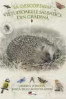Să descoperim viețuitoarele sălbatice din grădină