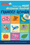 Primul meu MARE dictionar ilustrat Francez-Roman