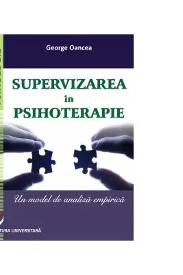 Supervizarea in psihoterapie. Un model de analiza empirica