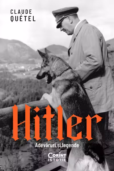 Hitler. Adevaruri si legende