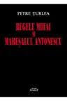 Regele Mihai si Maresalul Antonescu